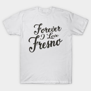 Forever i love Fresno T-Shirt